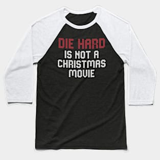 Die Hard is NOT a Christmas Movie Baseball T-Shirt